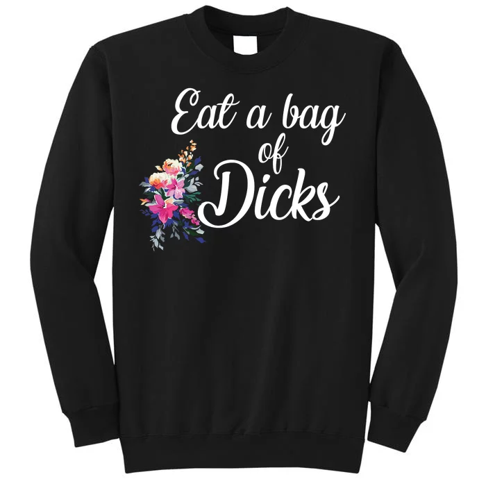 Eat A Bag Of Dicks Tall Sweatshirt