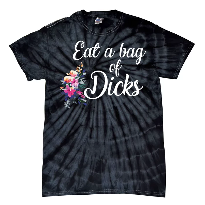 Eat A Bag Of Dicks Tie-Dye T-Shirt