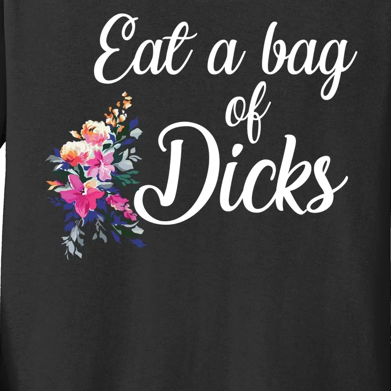 Eat A Bag Of Dicks Kids Long Sleeve Shirt