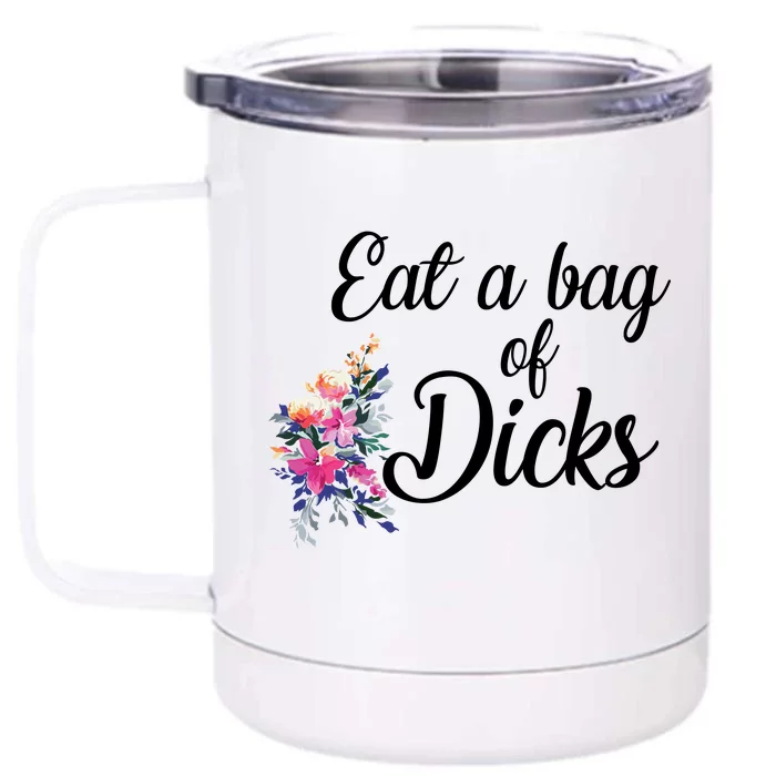 Eat A Bag Of Dicks Front & Back 12oz Stainless Steel Tumbler Cup