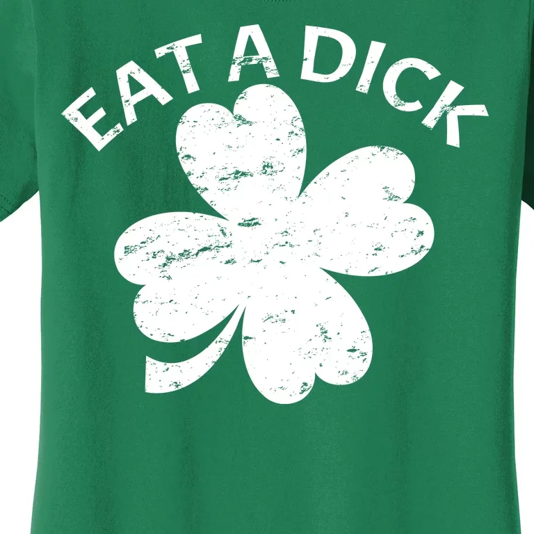 Eat A Dick Shamrock Funny St Patricks Day Women's T-Shirt