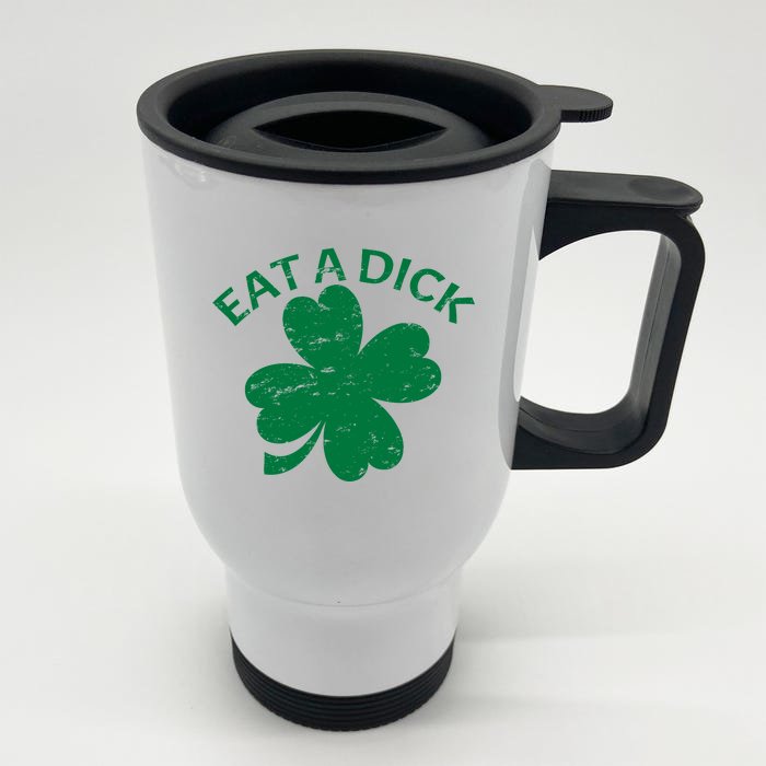 Eat A Dick Shamrock Funny St Patricks Day Front & Back Stainless Steel Travel Mug