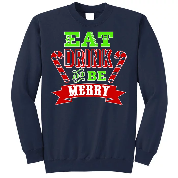 Eat Drink And Be Merry Christmas Tall Sweatshirt