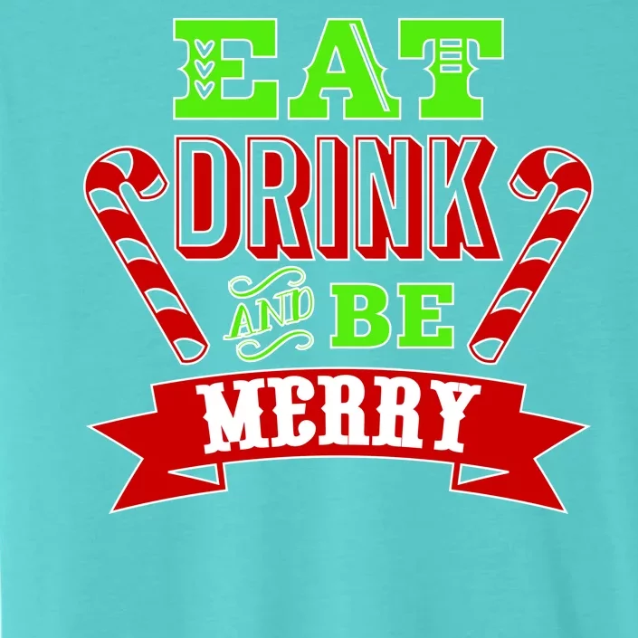 Eat Drink And Be Merry Christmas ChromaSoft Performance T-Shirt