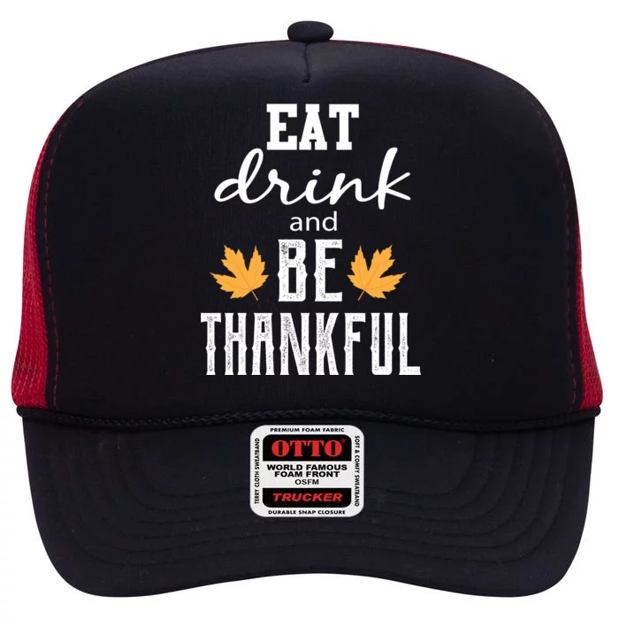 Eat Drink and Be Thankful High Crown Mesh Trucker Hat