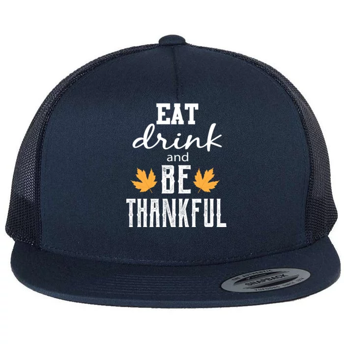 Eat Drink and Be Thankful Flat Bill Trucker Hat