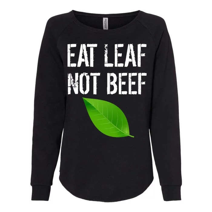 Eat Leaf Not Beef Funny Vegetarians Womens California Wash Sweatshirt