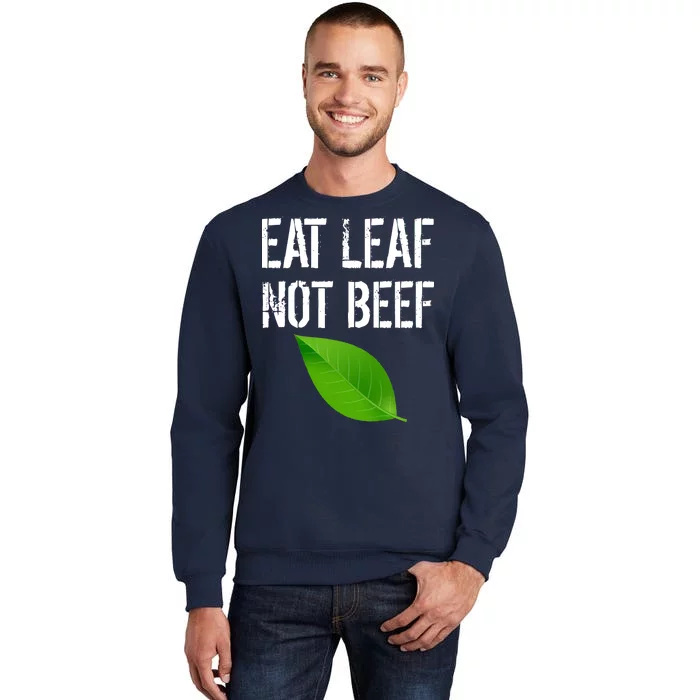 Eat Leaf Not Beef Funny Vegetarians Tall Sweatshirt