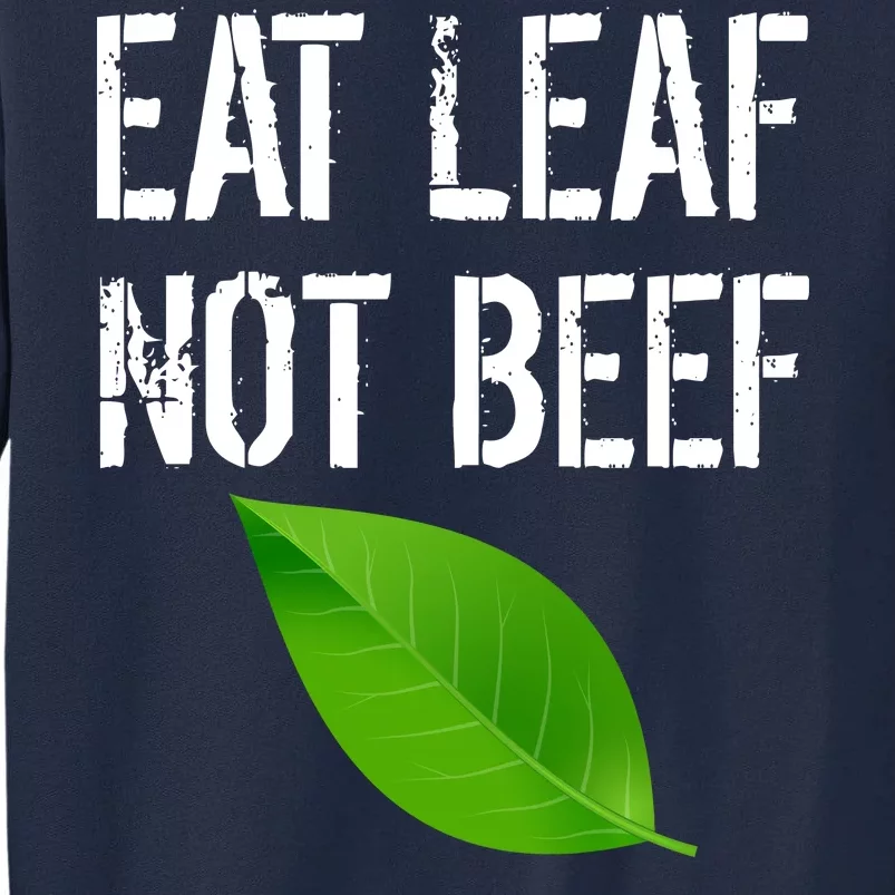 Eat Leaf Not Beef Funny Vegetarians Tall Sweatshirt