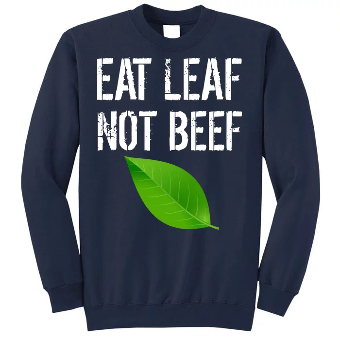 Eat Leaf Not Beef Funny Vegetarians Tall Sweatshirt