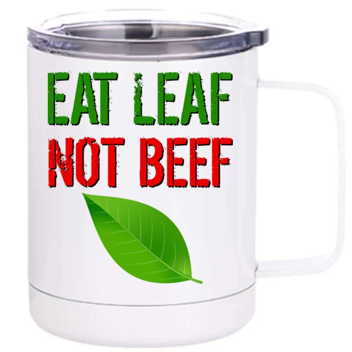 Eat Leaf Not Beef Funny Vegetarians Front & Back 12oz Stainless Steel Tumbler Cup