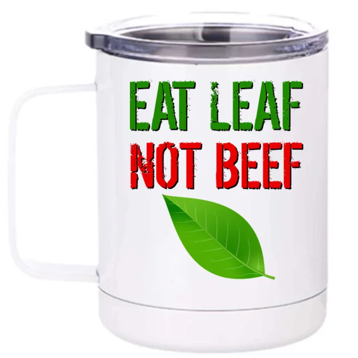 Eat Leaf Not Beef Funny Vegetarians Front & Back 12oz Stainless Steel Tumbler Cup