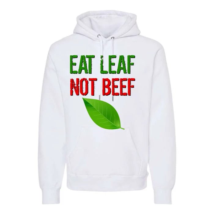 Eat Leaf Not Beef Funny Vegetarians Premium Hoodie