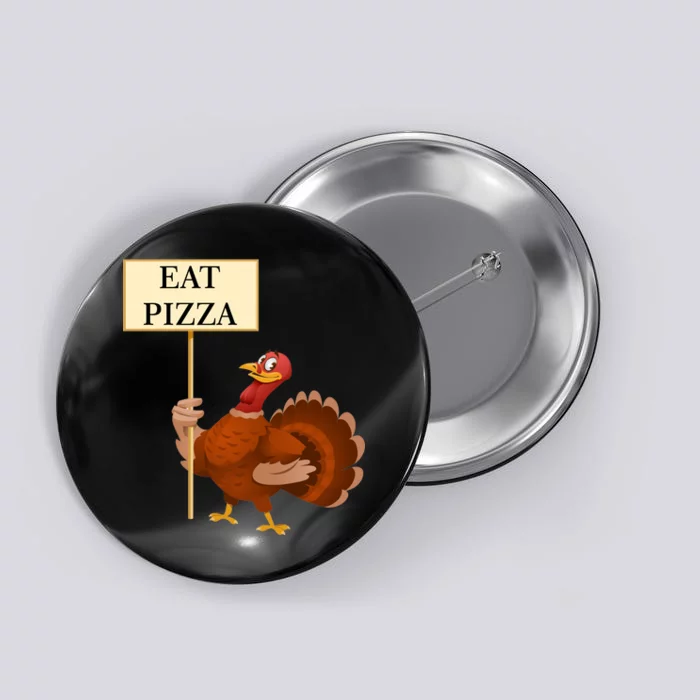 Eat Pizza Not Turkey Button