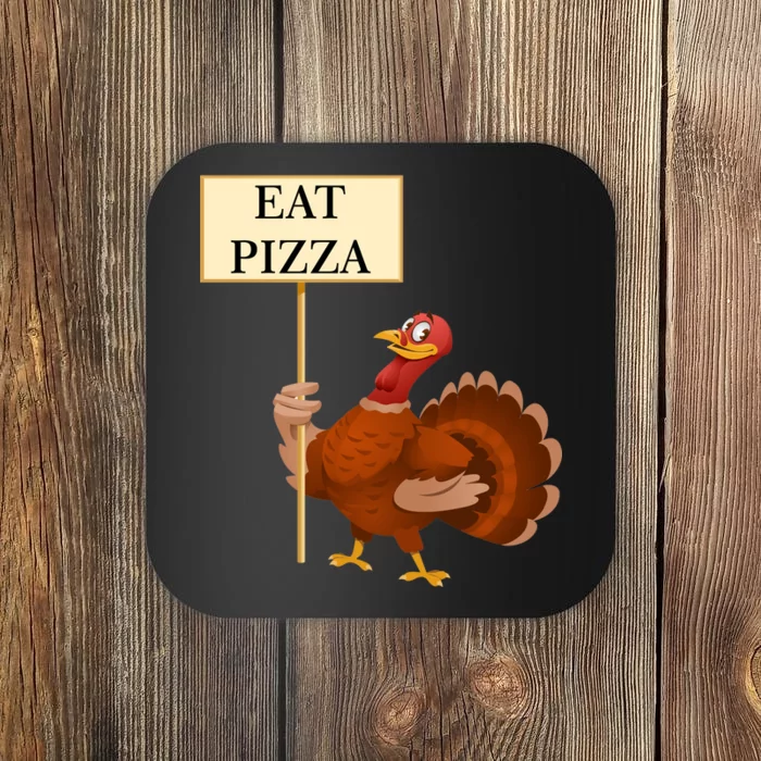 Eat Pizza Not Turkey Coaster