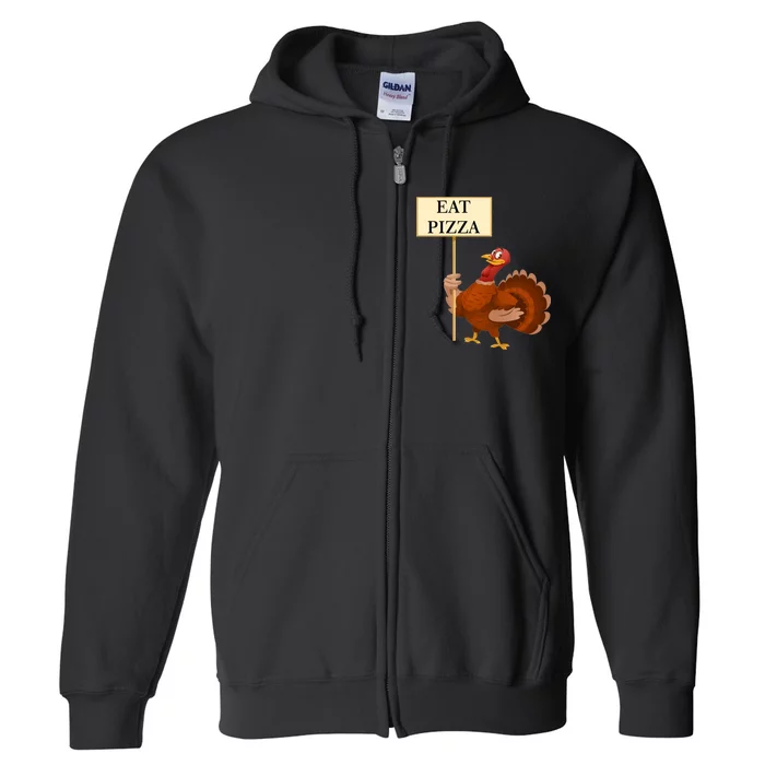 Eat Pizza Not Turkey Full Zip Hoodie