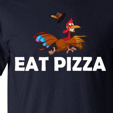 Eat Pizza Not Turkey Funny Thanksgiving Tall T-Shirt