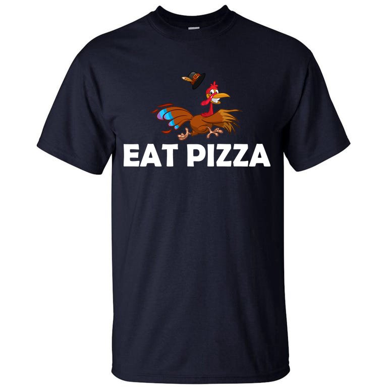 Eat Pizza Not Turkey Funny Thanksgiving Tall T-Shirt