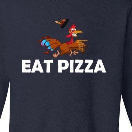 Eat Pizza Not Turkey Funny Thanksgiving Toddler Sweatshirt