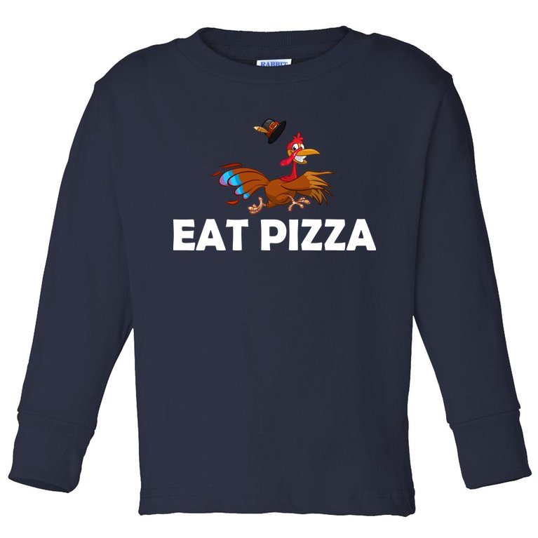 Eat Pizza Not Turkey Funny Thanksgiving Toddler Long Sleeve Shirt