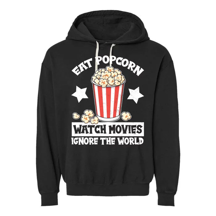 Eat Popcorn Watch Movies Ignore The World Garment-Dyed Fleece Hoodie