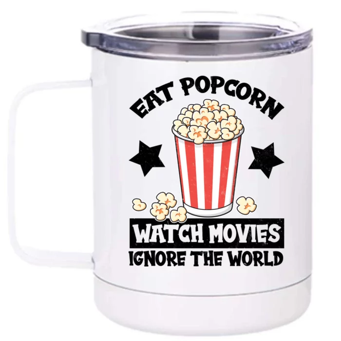 Eat Popcorn Watch Movies Ignore The World Front & Back 12oz Stainless Steel Tumbler Cup