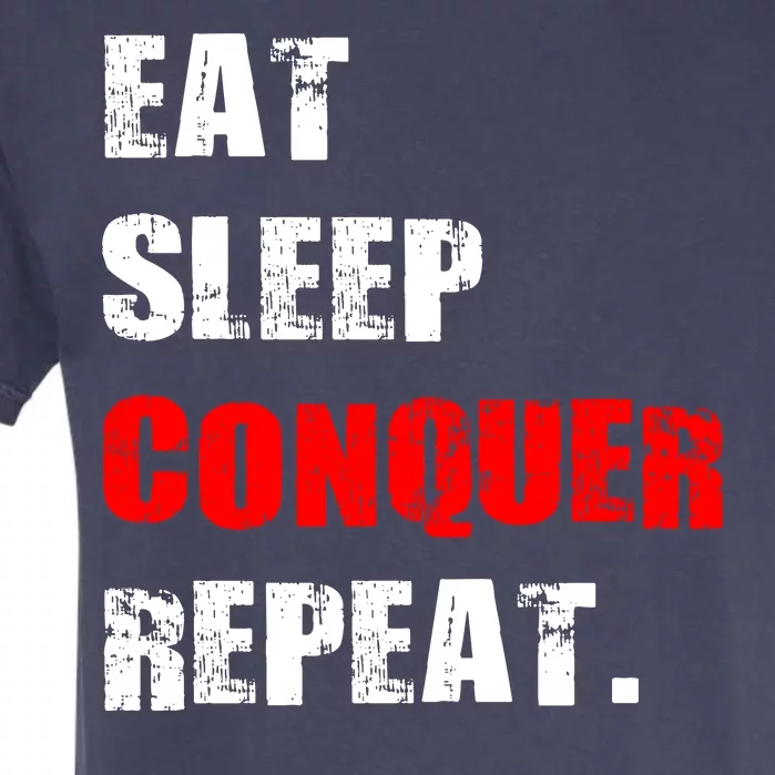 Eat Sleep Conquer Repeat Garment-Dyed Heavyweight T-Shirt