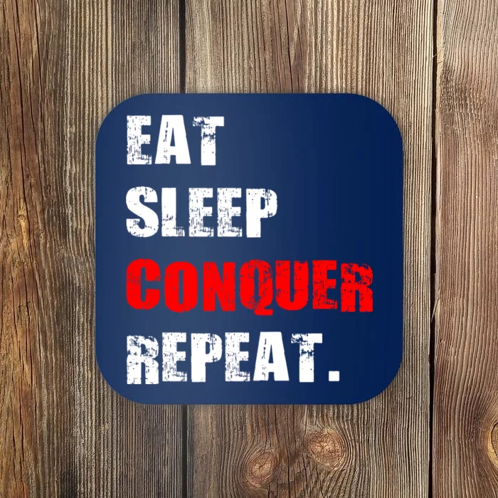 Eat Sleep Conquer Repeat Coaster