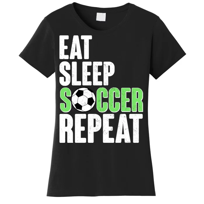 Eat Sleep Soccer Repeat Women's T-Shirt