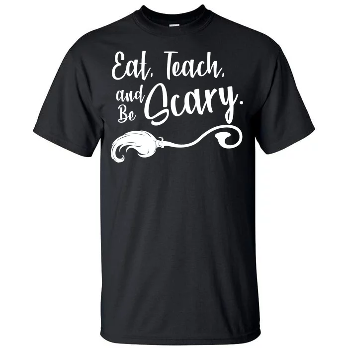 Eat Teach And Be Scary Tall T-Shirt