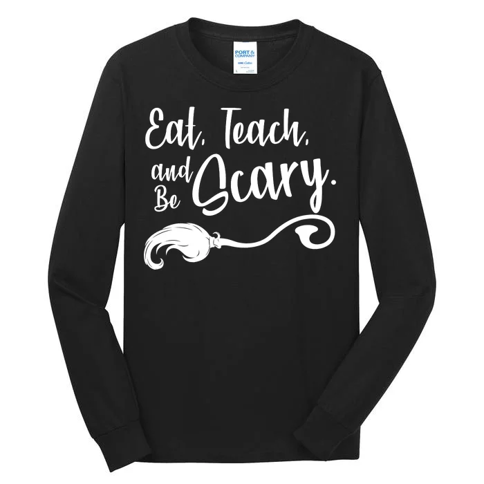 Eat Teach And Be Scary Tall Long Sleeve T-Shirt