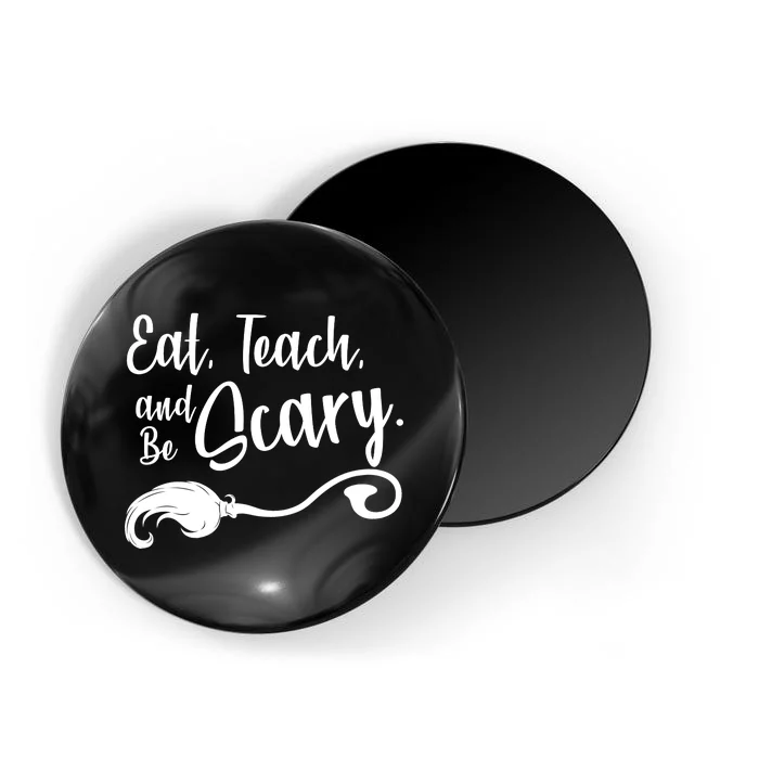 Eat Teach And Be Scary Magnet