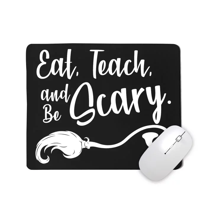 Eat Teach And Be Scary Mousepad