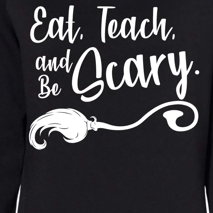 Eat Teach And Be Scary Womens California Wash Sweatshirt