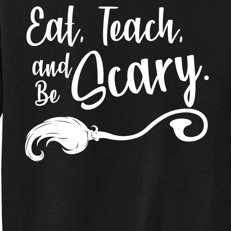 Eat Teach And Be Scary Tall Sweatshirt