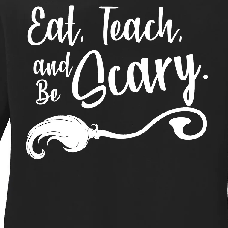 Eat Teach And Be Scary Ladies Long Sleeve Shirt