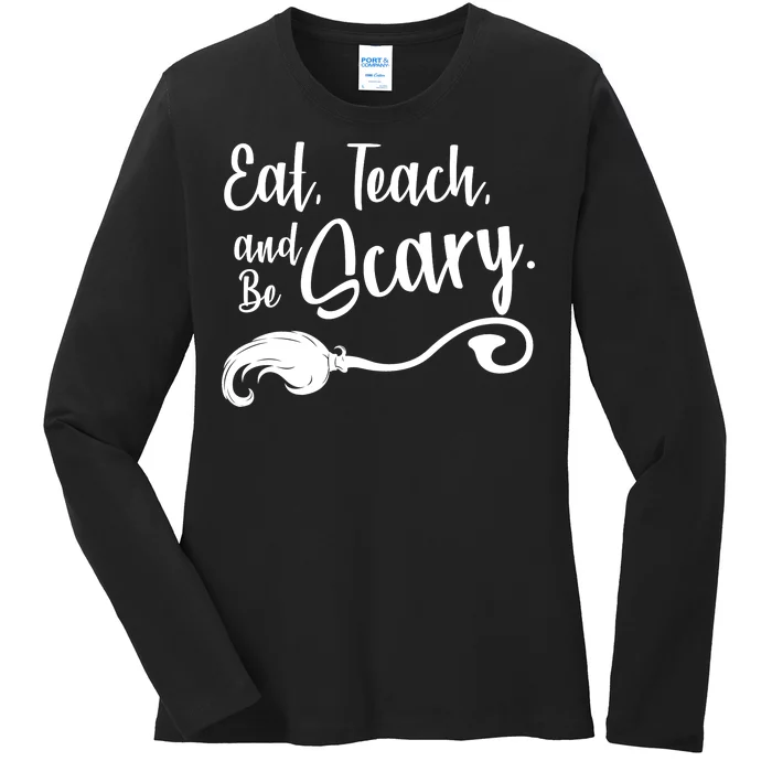 Eat Teach And Be Scary Ladies Long Sleeve Shirt