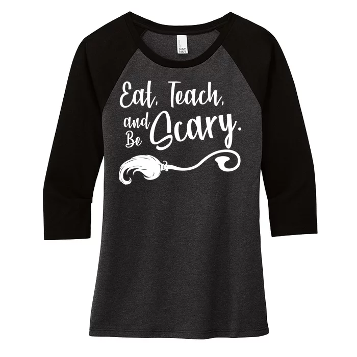 Eat Teach And Be Scary Women's Tri-Blend 3/4-Sleeve Raglan Shirt