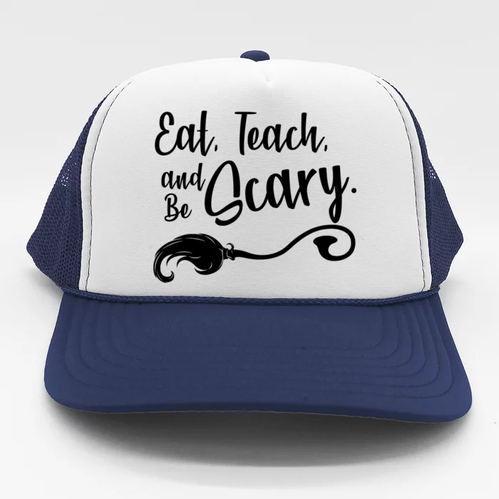 Eat Teach And Be Scary Trucker Hat