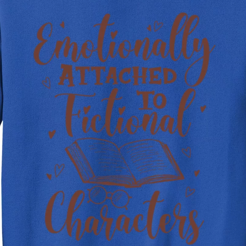 Emotionally Attached To Fictional Characters Book Lover Gift Tall Sweatshirt