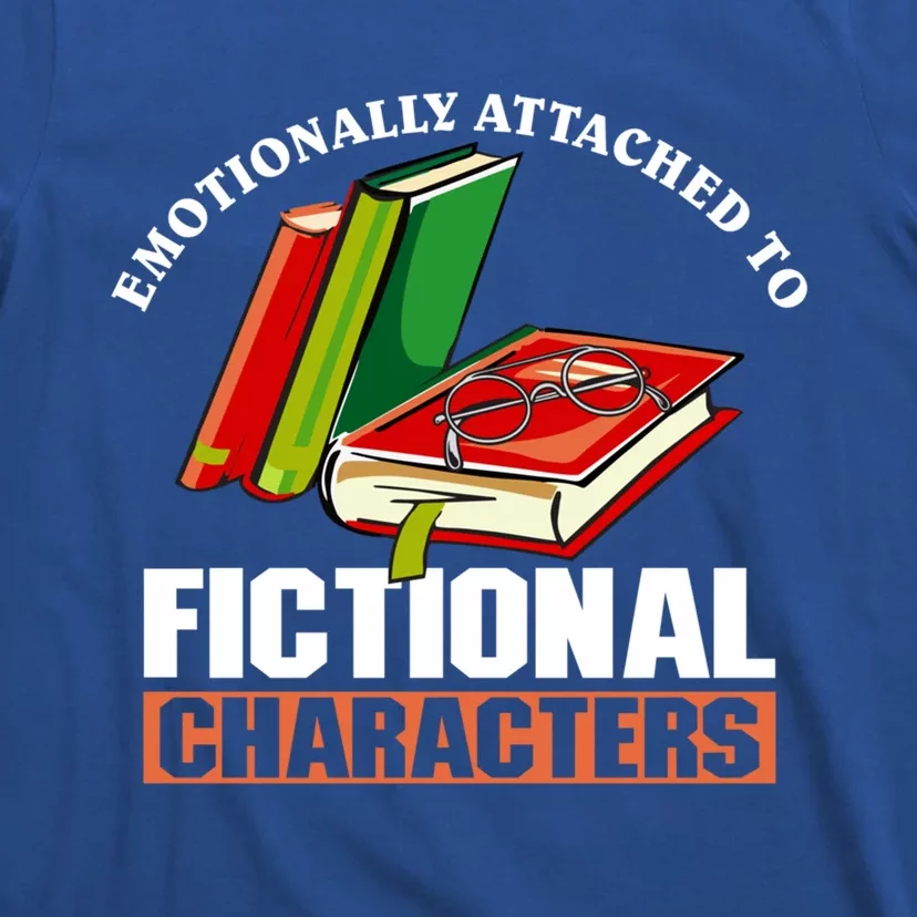 Emotionally Attached To Fictional Characters Book Lover Gift T-Shirt