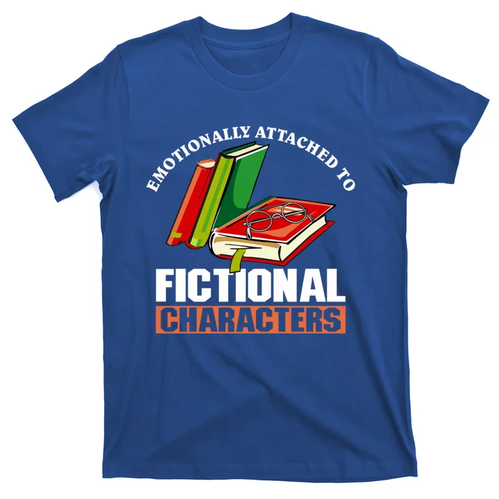 Emotionally Attached To Fictional Characters Book Lover Gift T-Shirt