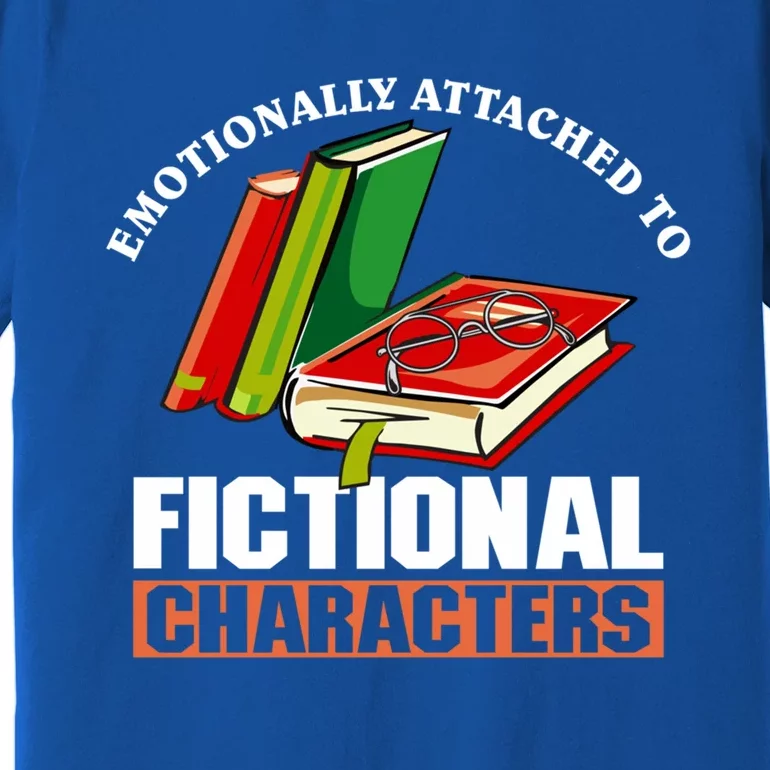 Emotionally Attached To Fictional Characters Book Lover Gift Premium T-Shirt