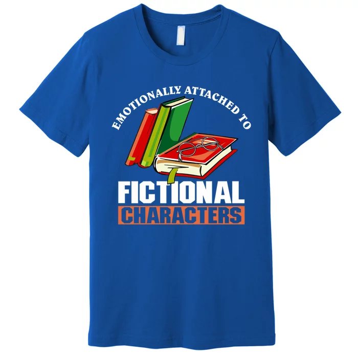 Emotionally Attached To Fictional Characters Book Lover Gift Premium T-Shirt