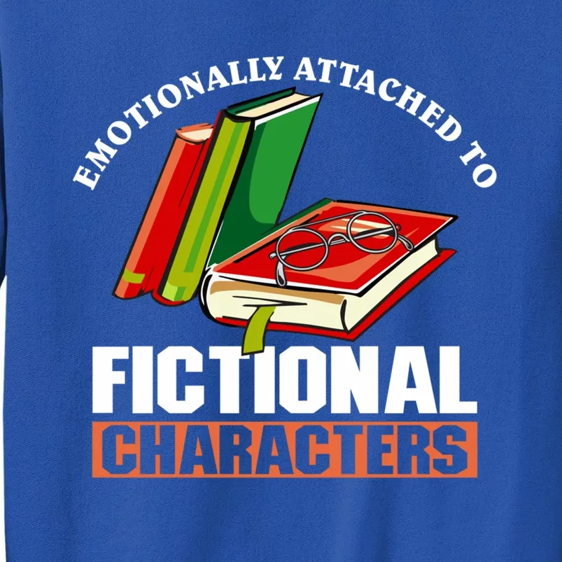 Emotionally Attached To Fictional Characters Book Lover Gift Tall Sweatshirt