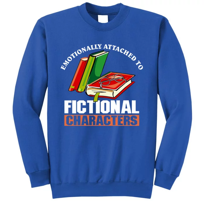 Emotionally Attached To Fictional Characters Book Lover Gift Tall Sweatshirt