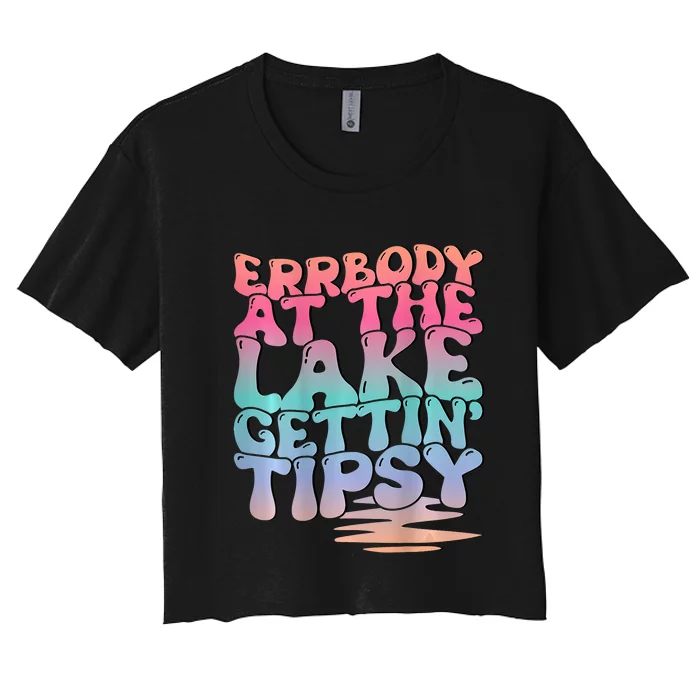 Errbody At The Lake Gettin Tipsy Lake Life Summer Trendy Women's Crop Top Tee