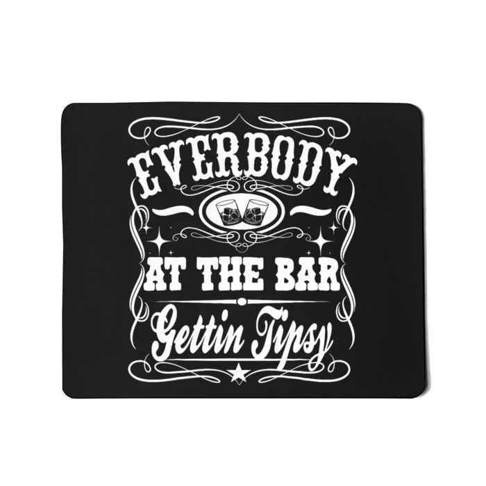 Everybody At The Bar Gettin Tipsy Whiskey Mousepad