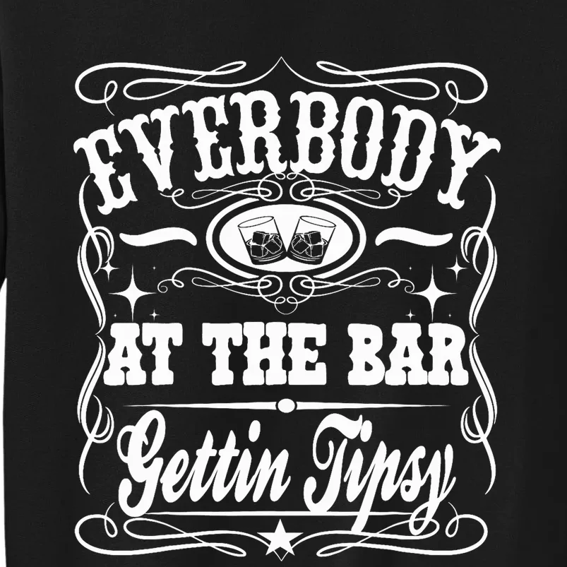 Everybody At The Bar Gettin Tipsy Whiskey Tall Sweatshirt