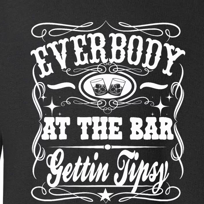 Everybody At The Bar Gettin Tipsy Whiskey Toddler Sweatshirt